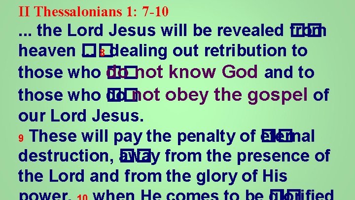 II Thessalonians 1: 7 -10 . . . the Lord Jesus will be revealed