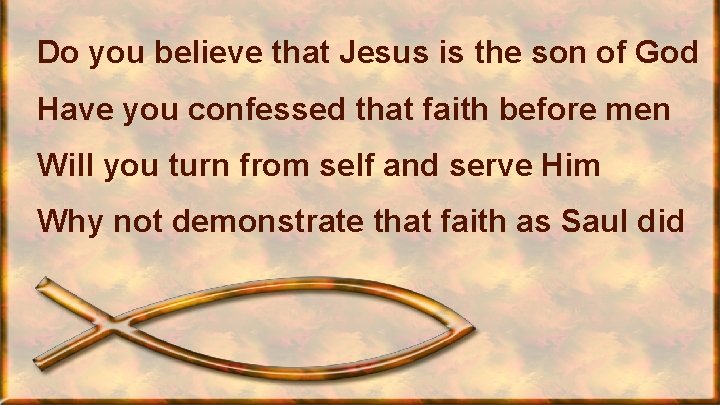 Do you believe that Jesus is the son of God Have you confessed that