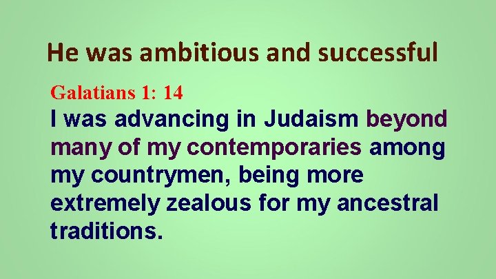 He was ambitious and successful Galatians 1: 14 I was advancing in Judaism beyond