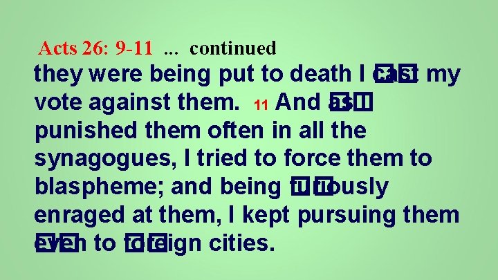 Acts 26: 9 -11. . . continued they were being put to death I