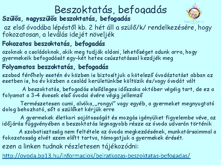 Beszoktatás, befogadás Szülős, nagyszülős beszoktatás, befogadás az első óvodába lépéstől kb. 2 hét áll