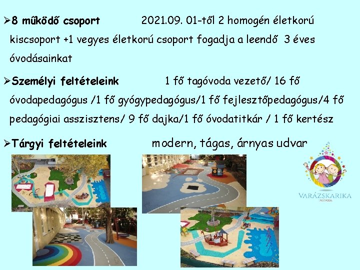 Ø 8 működő csoport s 2021. 09. 01 -től 2 homogén életkorú kiscsoport +1