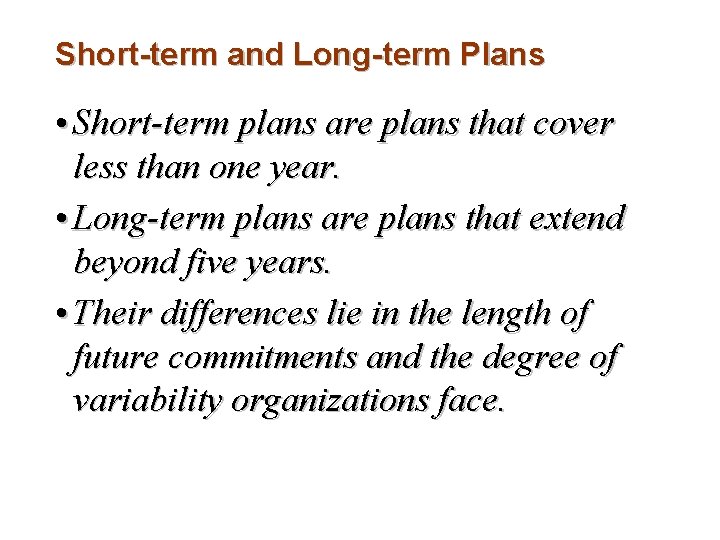 Short-term and Long-term Plans • Short-term plans are plans that cover less than one