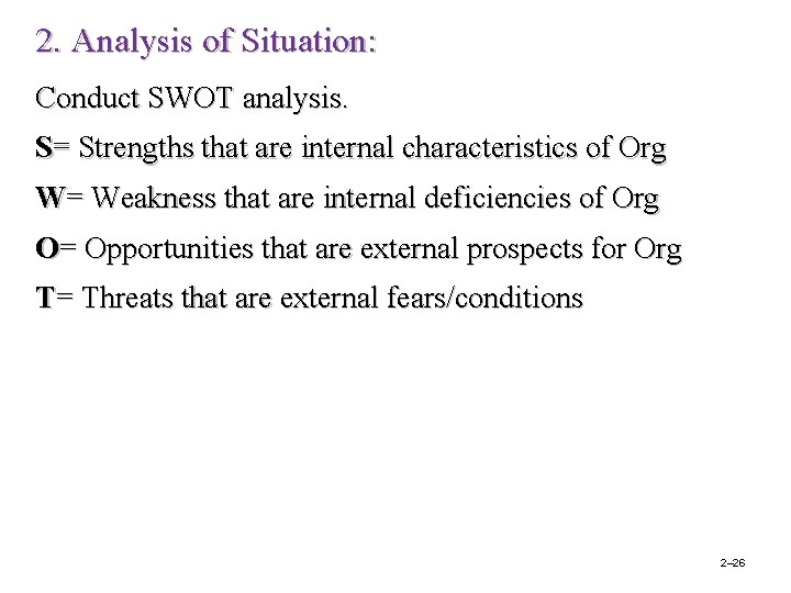 2. Analysis of Situation: Conduct SWOT analysis. S= Strengths that are internal characteristics of