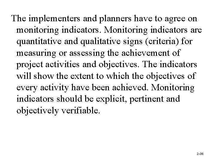 The implementers and planners have to agree on monitoring indicators. Monitoring indicators are quantitative
