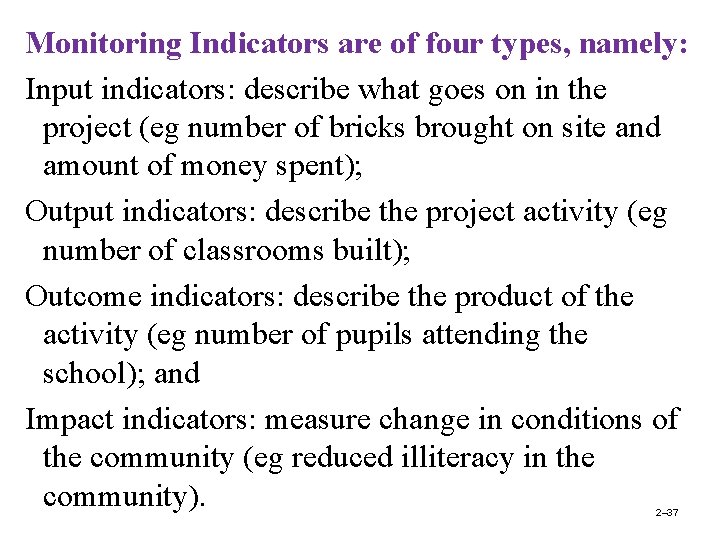 Monitoring Indicators are of four types, namely: Input indicators: describe what goes on in