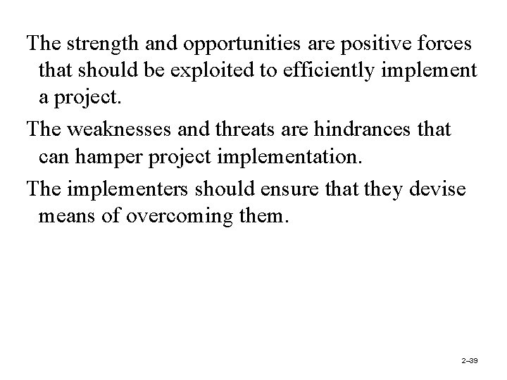 The strength and opportunities are positive forces that should be exploited to efficiently implement