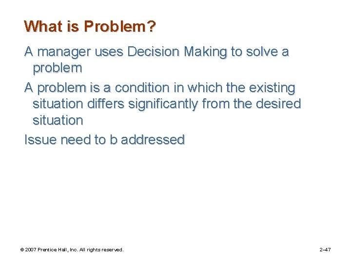 What is Problem? A manager uses Decision Making to solve a problem A problem