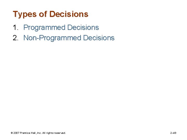 Types of Decisions 1. Programmed Decisions 2. Non-Programmed Decisions © 2007 Prentice Hall, Inc.