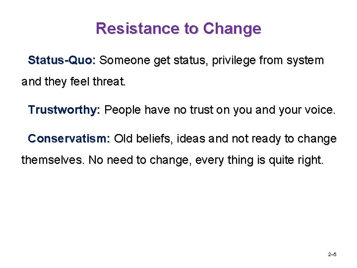 Resistance to Change Status-Quo: Someone get status, privilege from system and they feel threat.