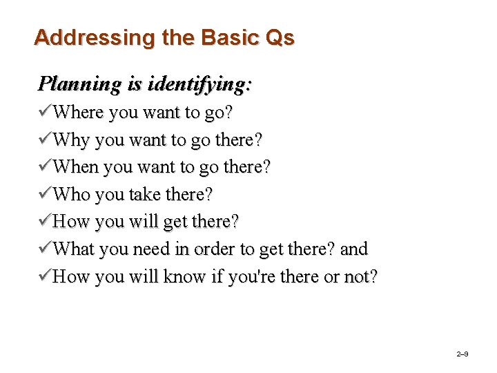 Addressing the Basic Qs Planning is identifying: üWhere you want to go? üWhy you