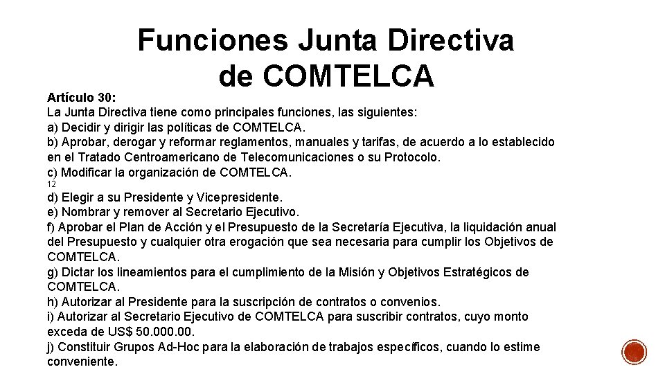 Funciones Junta Directiva de COMTELCA Artículo 30: La Junta Directiva tiene como principales funciones,