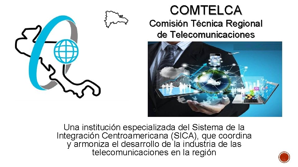 COMTELCA Comisión Técnica Regional de Telecomunicaciones Una institución especializada del Sistema de la Integración