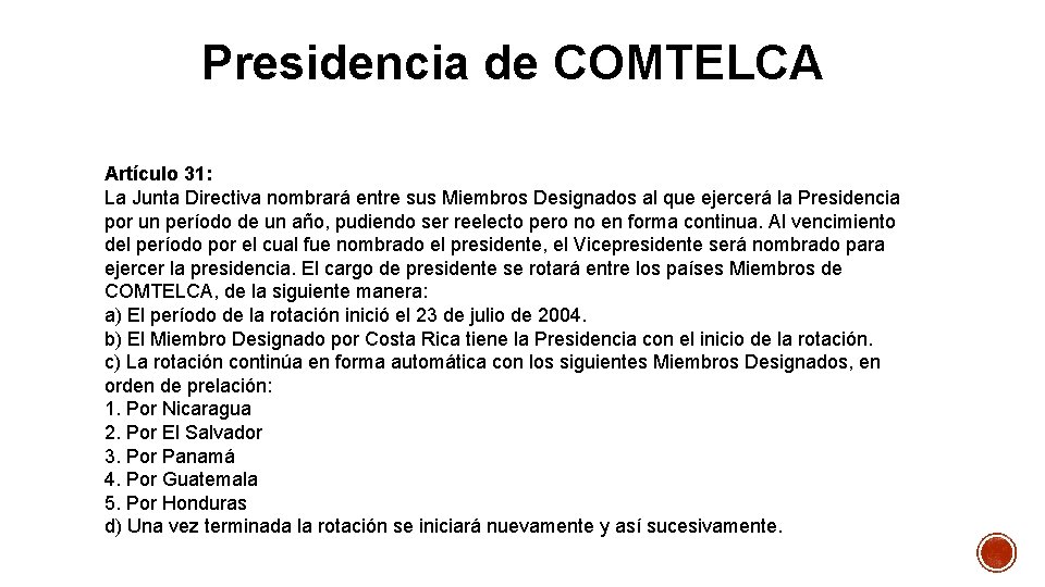 Presidencia de COMTELCA Artículo 31: La Junta Directiva nombrará entre sus Miembros Designados al