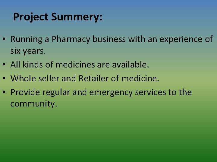 Project Summery: • Running a Pharmacy business with an experience of six years. •