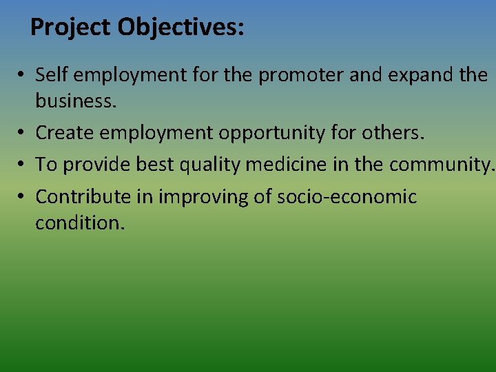 Project Objectives: • Self employment for the promoter and expand the business. • Create