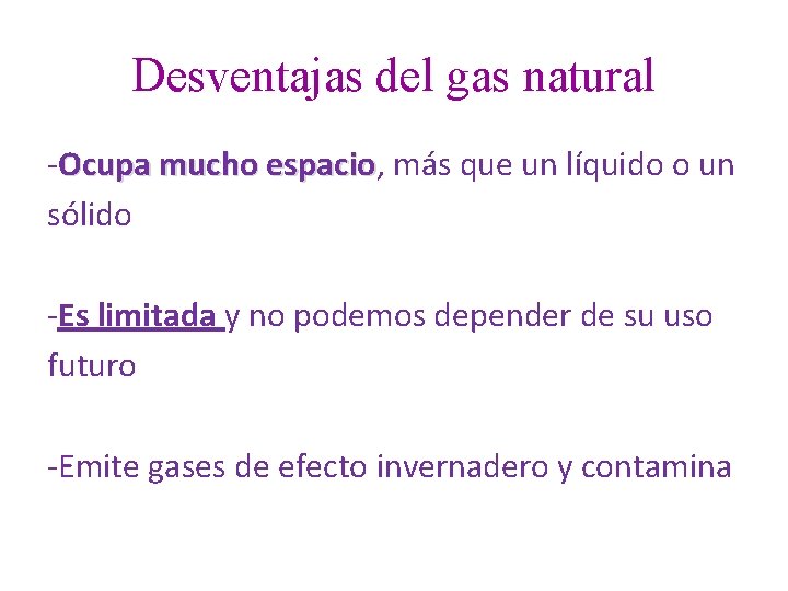 Desventajas del gas natural -Ocupa mucho espacio, espacio más que un líquido o un