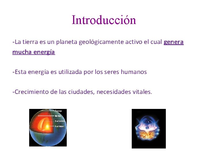 Introducción -La tierra es un planeta geológicamente activo el cual genera mucha energía -Esta