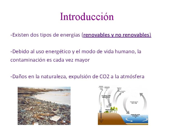 Introducción -Existen dos tipos de energías (renovables y no renovables) -Debido al uso energético