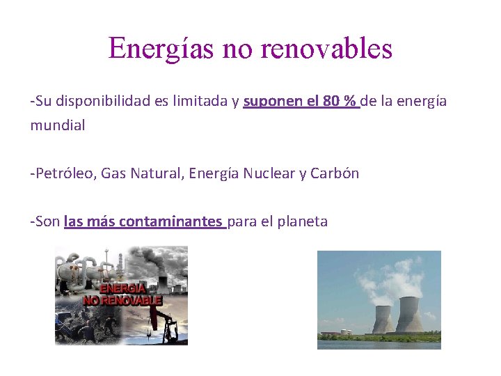 Energías no renovables -Su disponibilidad es limitada y suponen el 80 % de la