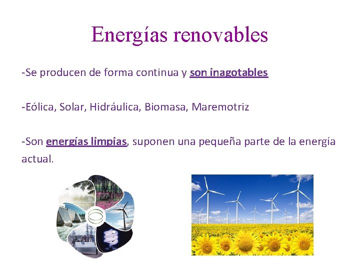 Energías renovables -Se producen de forma continua y son inagotables -Eólica, Solar, Hidráulica, Biomasa,