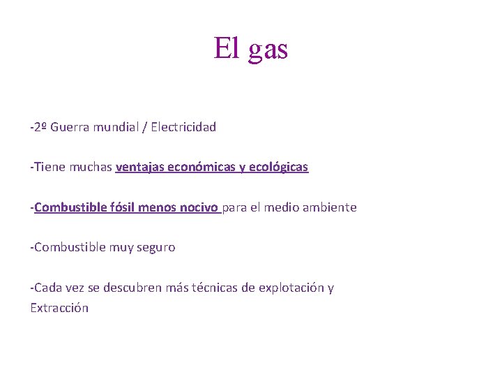 El gas -2º Guerra mundial / Electricidad -Tiene muchas ventajas económicas y ecológicas -Combustible