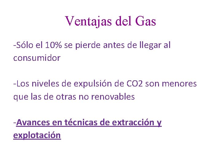 Ventajas del Gas -Sólo el 10% se pierde antes de llegar al consumidor -Los