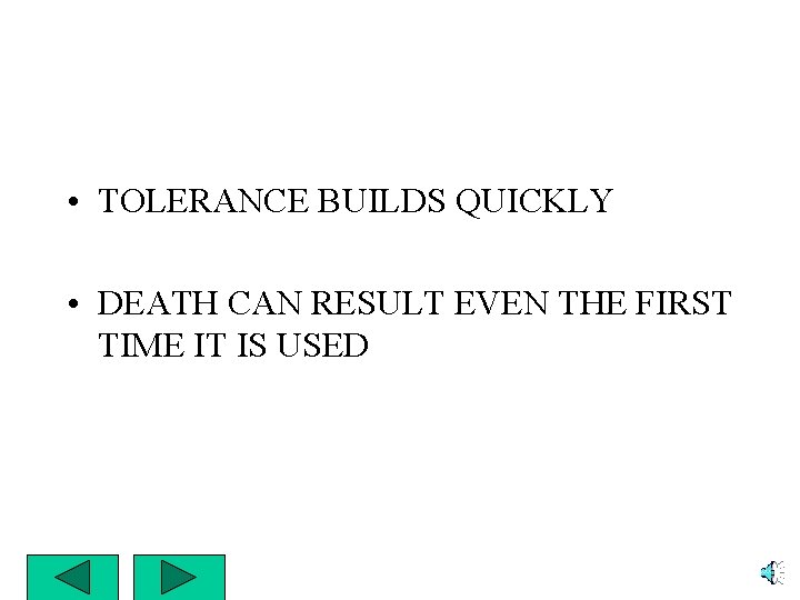  • TOLERANCE BUILDS QUICKLY • DEATH CAN RESULT EVEN THE FIRST TIME IT