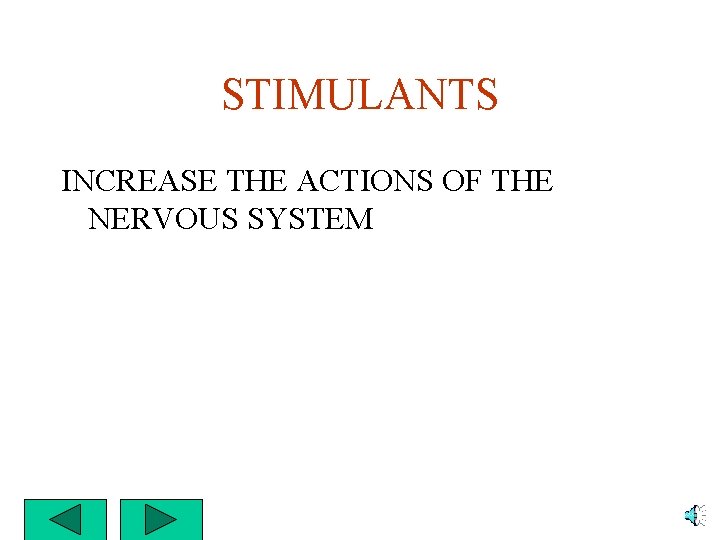 STIMULANTS INCREASE THE ACTIONS OF THE NERVOUS SYSTEM 