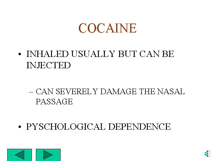 COCAINE • INHALED USUALLY BUT CAN BE INJECTED – CAN SEVERELY DAMAGE THE NASAL