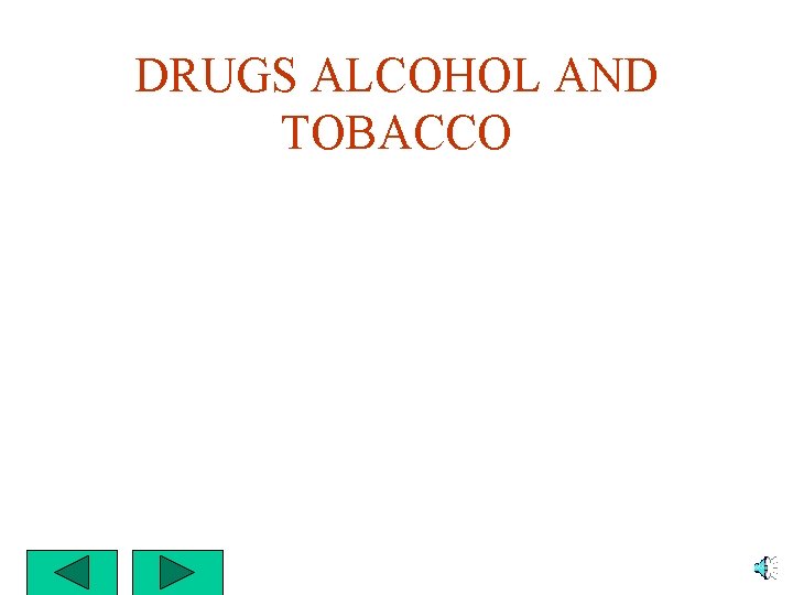 DRUGS ALCOHOL AND TOBACCO 