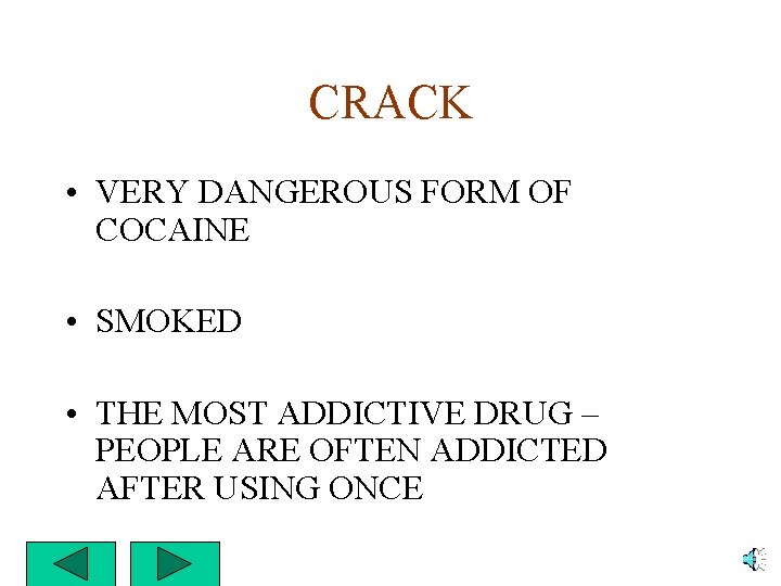 CRACK • VERY DANGEROUS FORM OF COCAINE • SMOKED • THE MOST ADDICTIVE DRUG