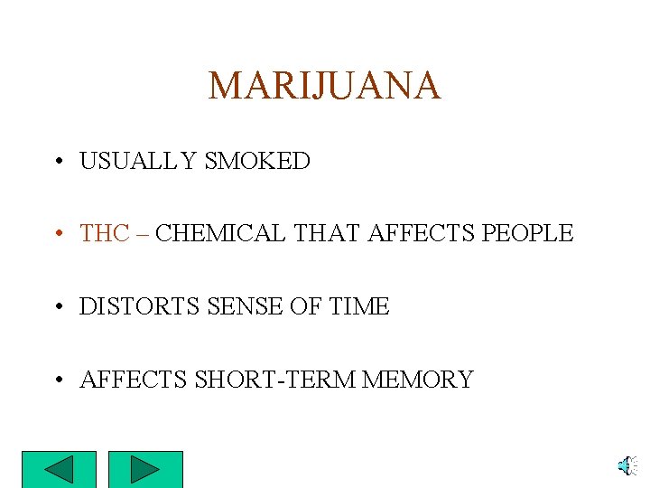 MARIJUANA • USUALLY SMOKED • THC – CHEMICAL THAT AFFECTS PEOPLE • DISTORTS SENSE