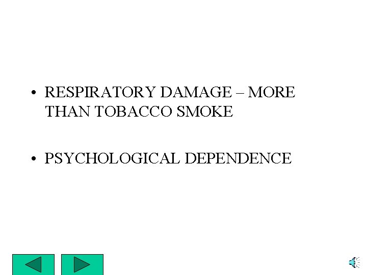  • RESPIRATORY DAMAGE – MORE THAN TOBACCO SMOKE • PSYCHOLOGICAL DEPENDENCE 