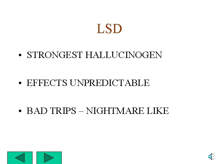 LSD • STRONGEST HALLUCINOGEN • EFFECTS UNPREDICTABLE • BAD TRIPS – NIGHTMARE LIKE 