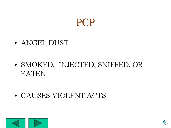PCP • ANGEL DUST • SMOKED, INJECTED, SNIFFED, OR EATEN • CAUSES VIOLENT ACTS