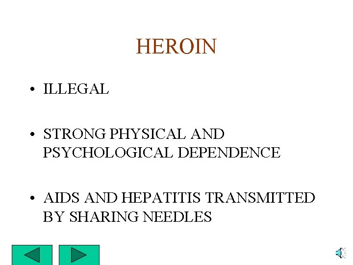 HEROIN • ILLEGAL • STRONG PHYSICAL AND PSYCHOLOGICAL DEPENDENCE • AIDS AND HEPATITIS TRANSMITTED