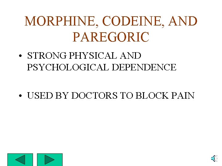 MORPHINE, CODEINE, AND PAREGORIC • STRONG PHYSICAL AND PSYCHOLOGICAL DEPENDENCE • USED BY DOCTORS