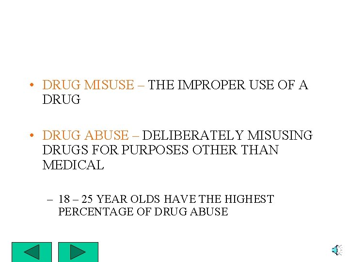  • DRUG MISUSE – THE IMPROPER USE OF A DRUG • DRUG ABUSE