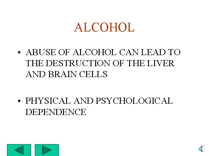 ALCOHOL • ABUSE OF ALCOHOL CAN LEAD TO THE DESTRUCTION OF THE LIVER AND