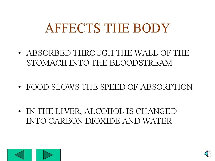 AFFECTS THE BODY • ABSORBED THROUGH THE WALL OF THE STOMACH INTO THE BLOODSTREAM