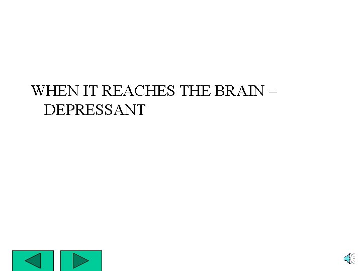 WHEN IT REACHES THE BRAIN – DEPRESSANT 