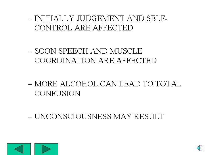 – INITIALLY JUDGEMENT AND SELFCONTROL ARE AFFECTED – SOON SPEECH AND MUSCLE COORDINATION ARE