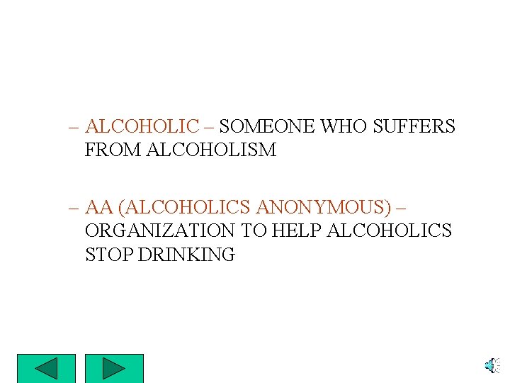 – ALCOHOLIC – SOMEONE WHO SUFFERS FROM ALCOHOLISM – AA (ALCOHOLICS ANONYMOUS) – ORGANIZATION