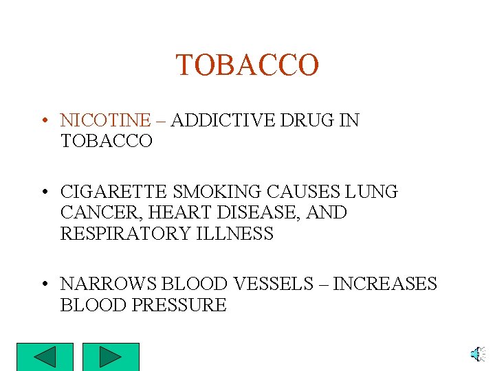 TOBACCO • NICOTINE – ADDICTIVE DRUG IN TOBACCO • CIGARETTE SMOKING CAUSES LUNG CANCER,