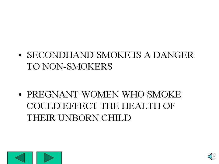  • SECONDHAND SMOKE IS A DANGER TO NON-SMOKERS • PREGNANT WOMEN WHO SMOKE