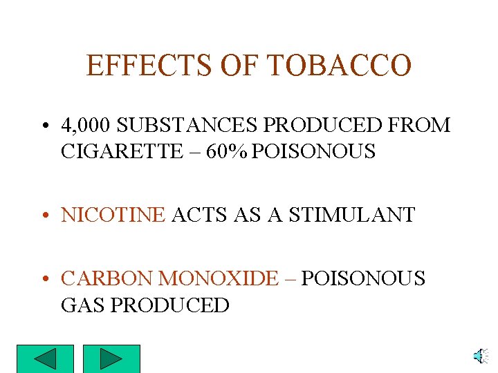 EFFECTS OF TOBACCO • 4, 000 SUBSTANCES PRODUCED FROM CIGARETTE – 60% POISONOUS •