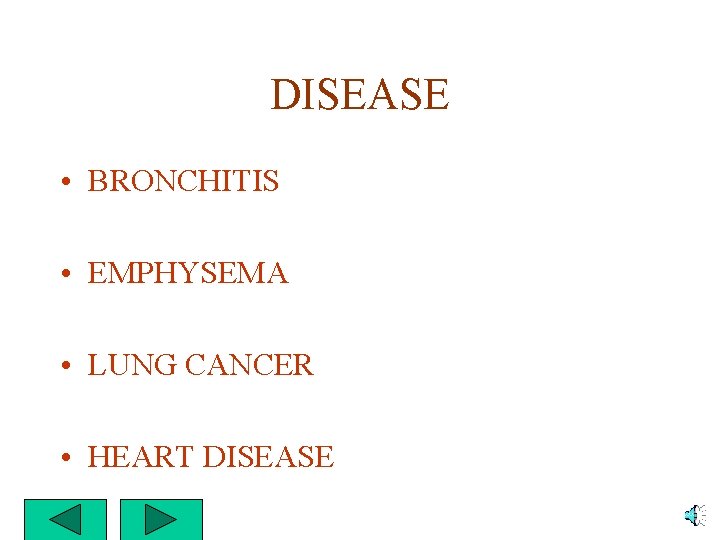 DISEASE • BRONCHITIS • EMPHYSEMA • LUNG CANCER • HEART DISEASE 