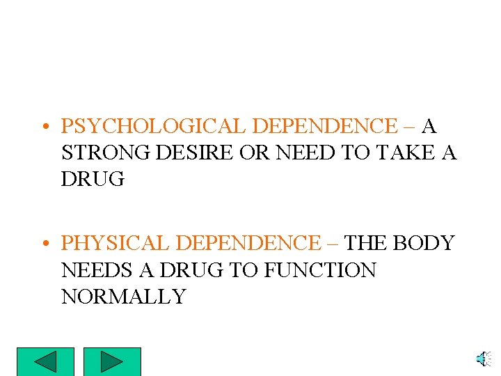  • PSYCHOLOGICAL DEPENDENCE – A STRONG DESIRE OR NEED TO TAKE A DRUG