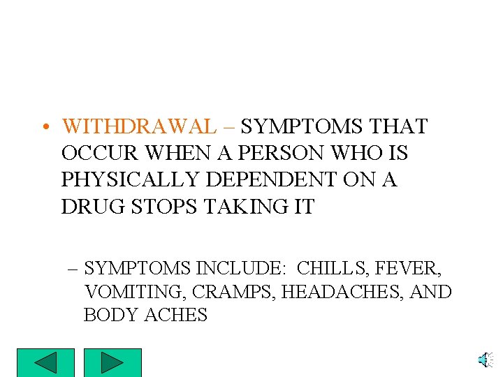 • WITHDRAWAL – SYMPTOMS THAT OCCUR WHEN A PERSON WHO IS PHYSICALLY DEPENDENT